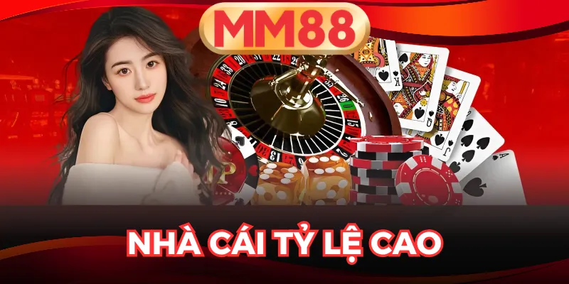 Nhà Cái Tỷ Lệ Cao